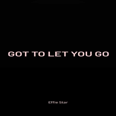 Got To Let You Go