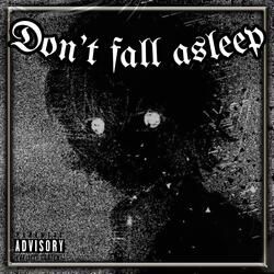 DON'T FALL ASLEEP