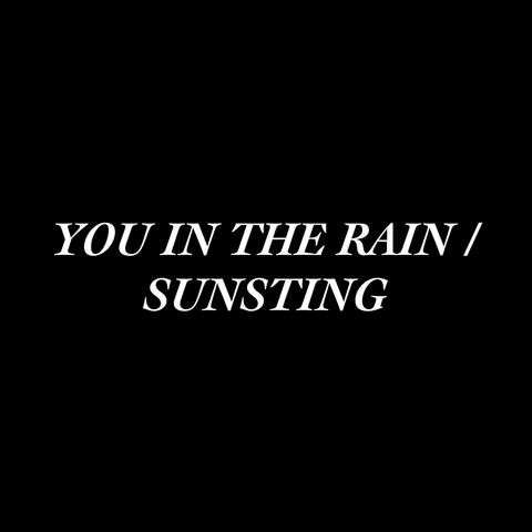 You In The Rain / Sunsting