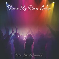 Dance My Blues Away