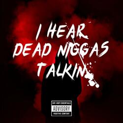 Dead niggas talking