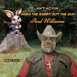 Ain't no fun when the rabbit got the gun