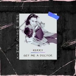 Get Me A Doctor (feat. Kerry)