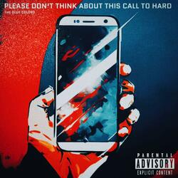 Please Don't Think About This Call To Hard