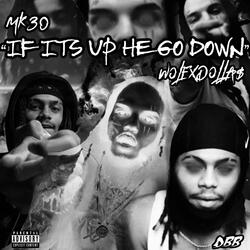 IF ITS UP HE GO DOWN (feat. MK30)