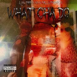 What Cha Do (feat. Soul7Killa)