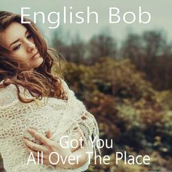 Got You All Over The Place