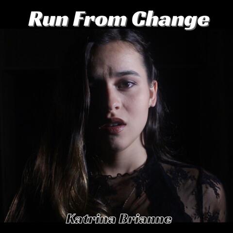 Run From Change