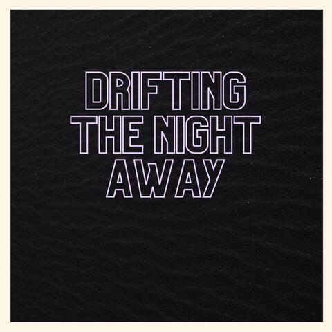 Drifting The Night Away