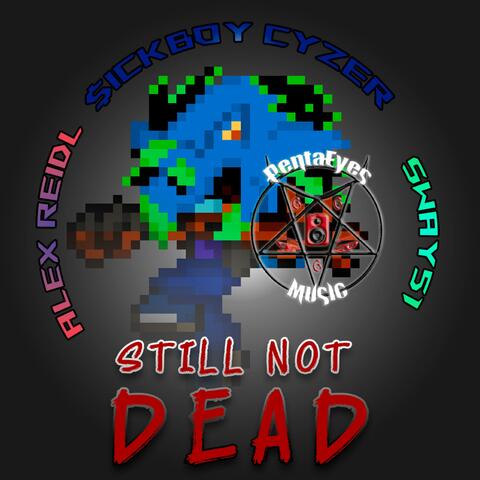 STILL NOT DEAD