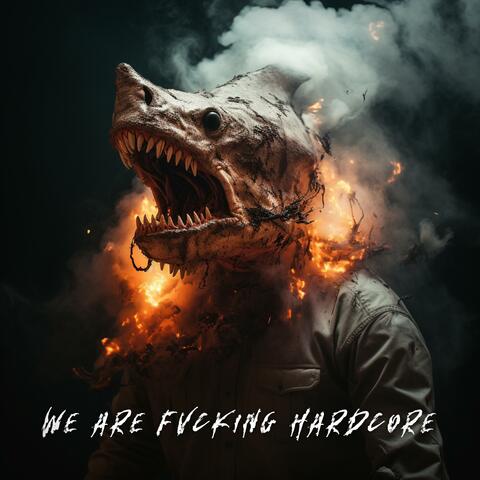 We Are Fvcking Hardcore