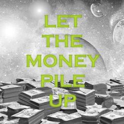 Let The Money Pile Up