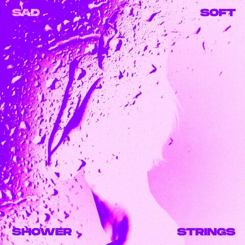 Sad, Soft, Shower Strings (slowed shower version)