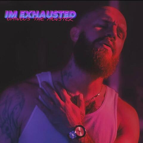 I'm Exhausted