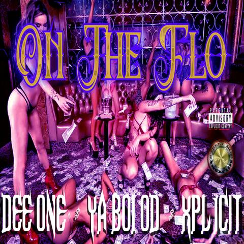 On The Flo (feat. Dee One, Ya Boi OD & Xpl1cit)