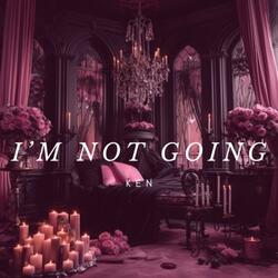I'm not going
