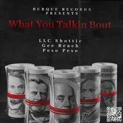 What You Talkin Bout (feat. Gee Reach & Peso Peso)