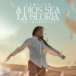 A Dios Sea La Gloria