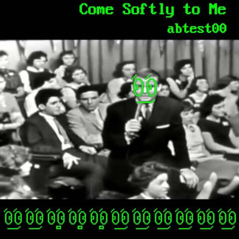 Come Softly to Me (abtest00 remix)