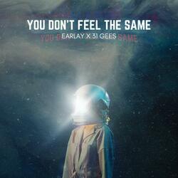 You don't feel the same (feat. 31GEES)
