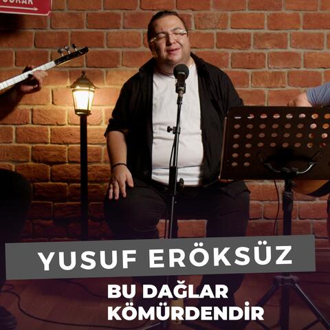 Bu Dağlar Kömürdendir (Yusuf Eröksüz)