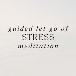 Guided Letting go of Stress Meditation