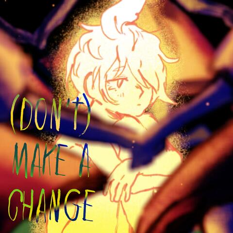 (Don't) make a change (feat. flower)
