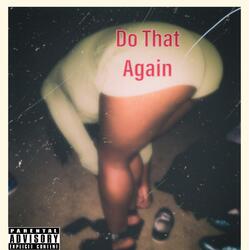 Do That Again (feat. ItsYaBoy T-Raz)