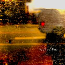 (you'll be) Fine