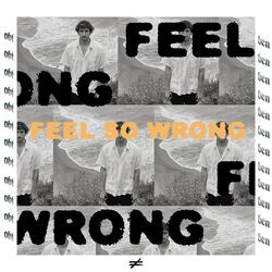 FEEL SO WRONG