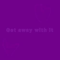 get away with it