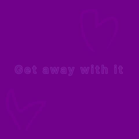 get away with it