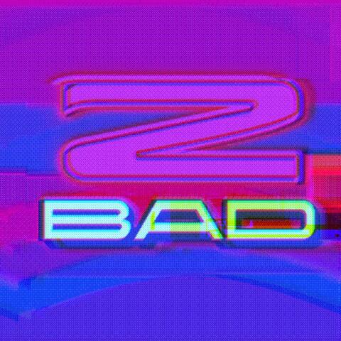 2 Bad + Remixes