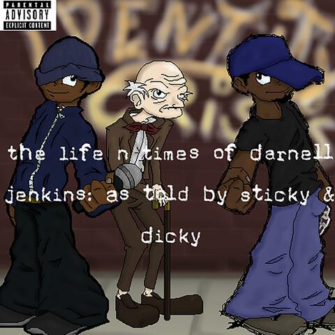 The Life n Times of Darnell Jenkins: As Told By Sticky & Dicky