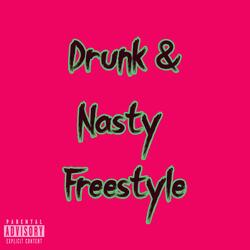 Drunk & Nasty Freestyle