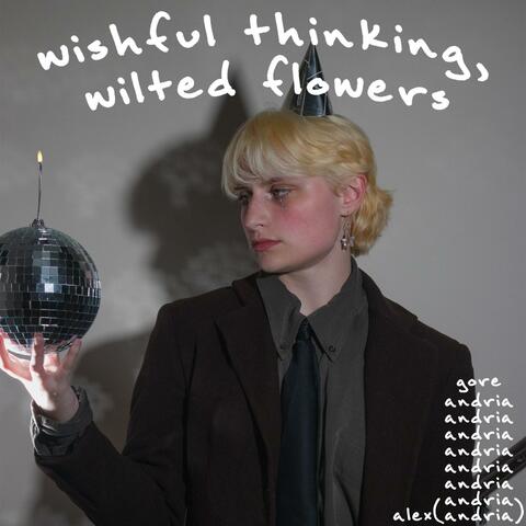 wishful thinking, wilted flowers