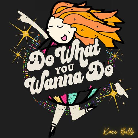 Do What You Wanna Do