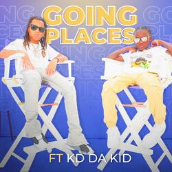 Going Places (feat. Kd Da Kid)