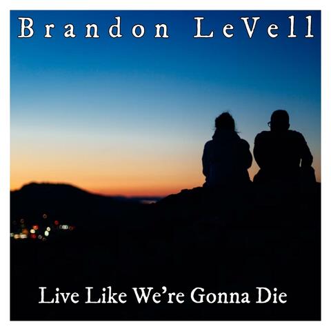 Live Like We're Gonna Die
