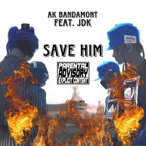 Save Him (feat. Ak Bandamont)