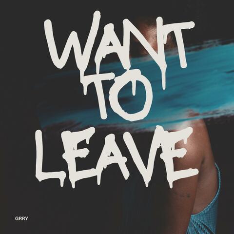 Want to leave