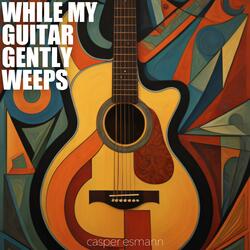 While My Guitar Gently Weeps