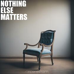 Nothing Else Matters