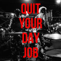 QUIT YOUR DAY JOB