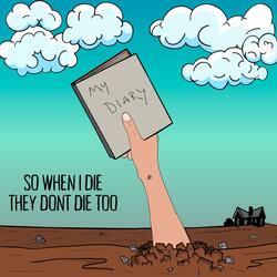 SO WHEN I DIE, THEY DON'T DIE TOO