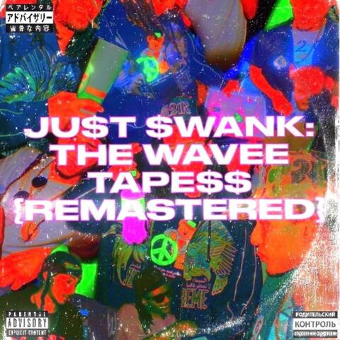JU$t $WANK: THE WAVEE TAPE$$ [REMASTERED]