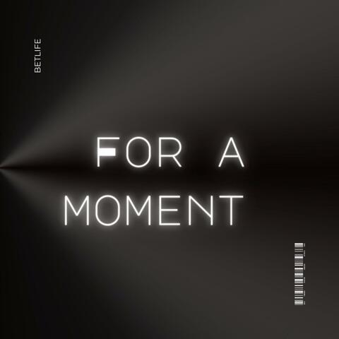 For a moment