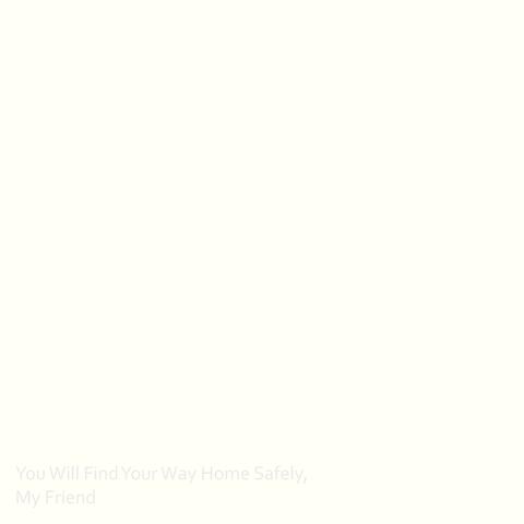 You Will Find Your Way Home Safely