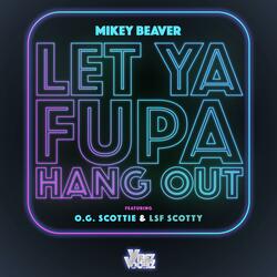 Let ya FUPA Hang out (feat. OG Scottie & LSF Scotty)
