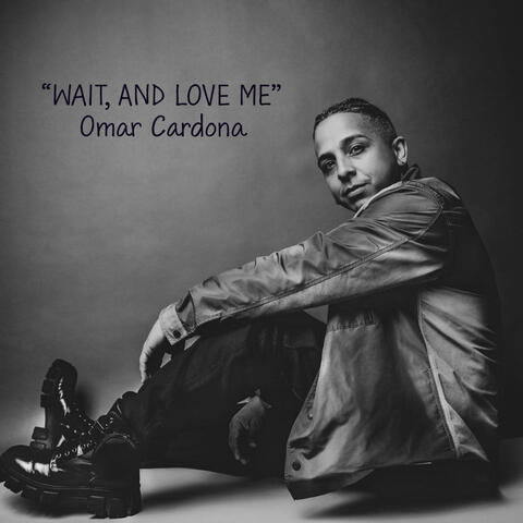 Wait, and love me